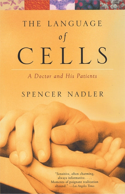 The Language of Cells: A Doctor and His Patients by Nadler, Spencer