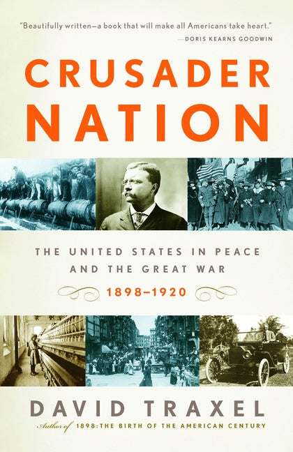 Crusader Nation: The United States in Peace and the Great War, 1898-1920 by Traxel, David
