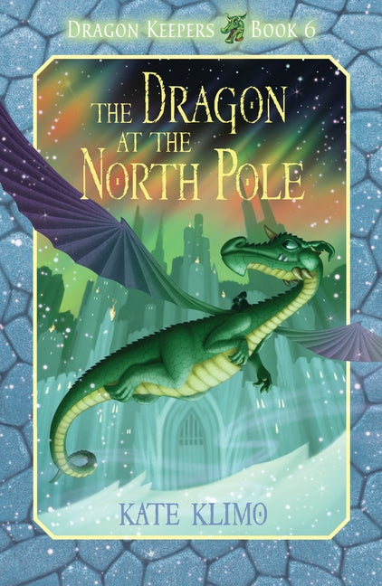 Dragon Keepers #6: The Dragon at the North Pole by Klimo, Kate