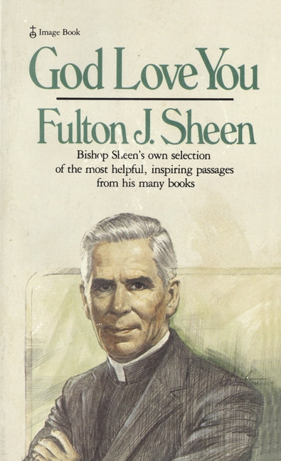God Love You: Bishop Sheen's own selection of the most helpful, inspiring passages from his many books by Sheen, Fulton J.
