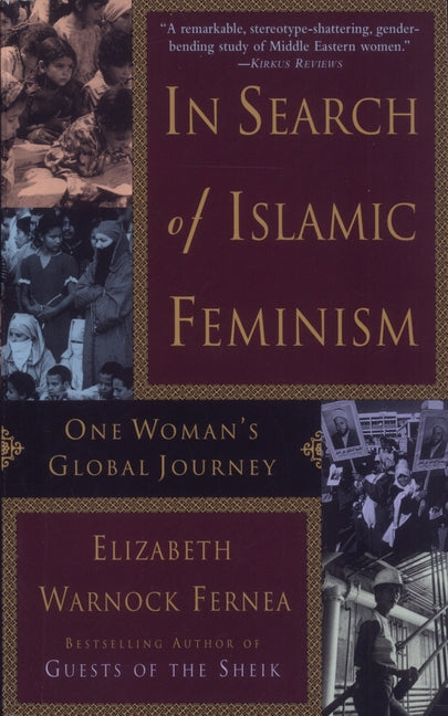 In Search of Islamic Feminism: One Woman's Global Journey by Fernea, Elizabeth Warnock