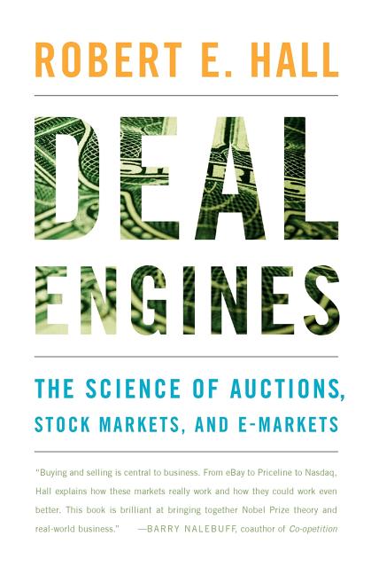 Deal Engines: The Science of Auctions, Stock Markets, and E-Markets by Hall, Robert E.