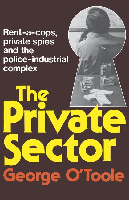 The Private Sector: Rent-A-Cops, Private Spies, and the Police-Industrial Complex