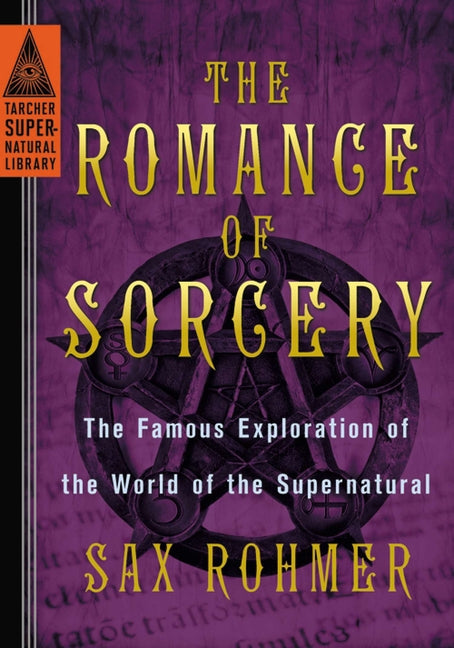 The Romance of Sorcery: The Famous Exploration of the World of the Supernatural by Rohmer, Sax