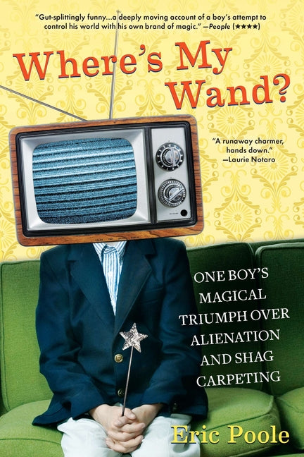 Where's My Wand?: One Boy's Magical Triumph Over Alienation and Shag Carpeting