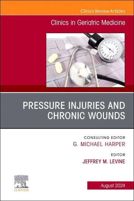 Pressure Injuries & Chronic Wounds, an Issue of Clinics in Geriatric Medicine: Volume 40-3