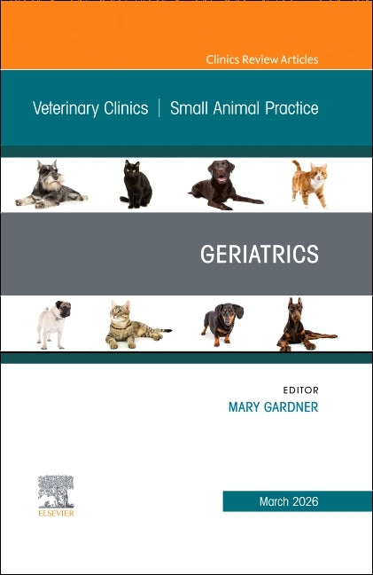 Geriatrics, an Issue of Veterinary Clinics of North America: Small Animal Practice: Volume 56-2 by Gardner, Mary