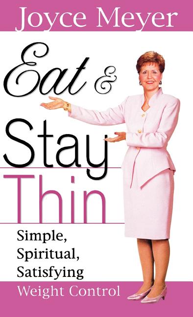 Eat and Stay Thin: Simple, Spiritual, Satisfying Weight Control