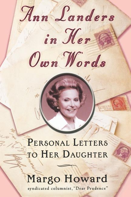 Ann Landers in Her Own Words: Personal Letters to Her Daughter by Landers, Ann