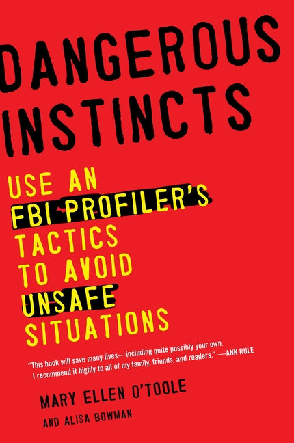 Dangerous Instincts: Use an FBI Profiler's Tactics to Avoid Unsafe Situations by O'Toole, Mary Ellen