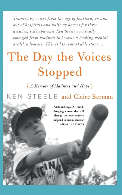 The Day The Voices Stopped: A Schizophrenic's Journey From Madness To Hope