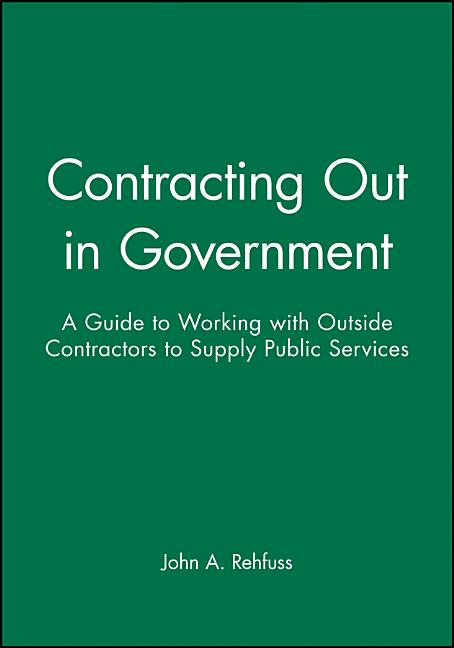 Contracting Out in Government: A Guide to Working with Outside Contractors to Supply Public Services