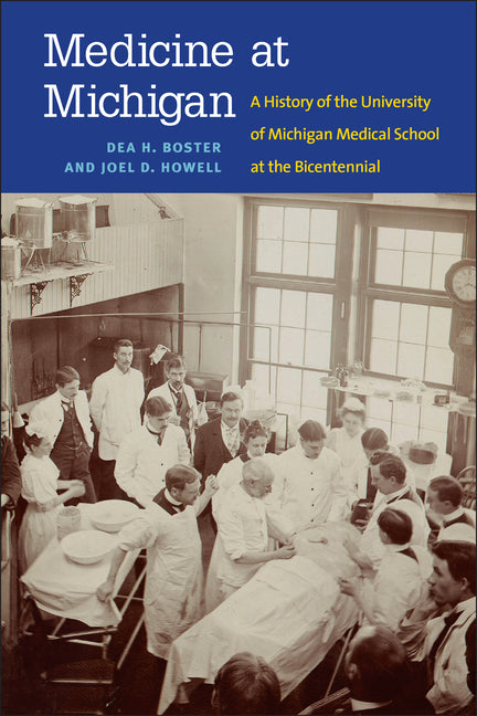 Medicine at Michigan: A History of the University of Michigan Medical School at the Bicentennial by Howell, Joel D.