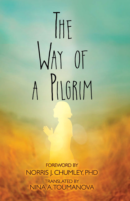 The Way of a Pilgrim by Chumley, Norris J.