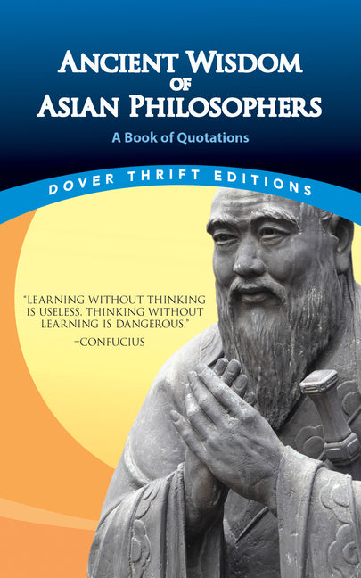 Ancient Wisdom of Asian Philosophers: A Book of Quotations