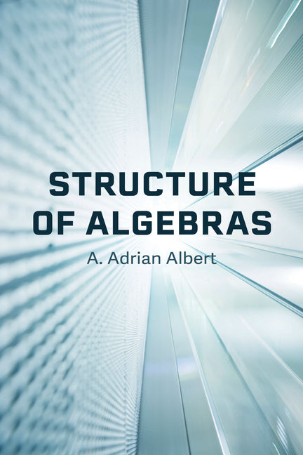 Structure of Algebras by Albert, A. Adrian