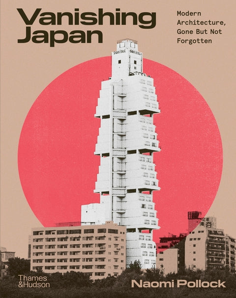 Vanishing Japan: Modern Architecture, Gone But Not Forgotten