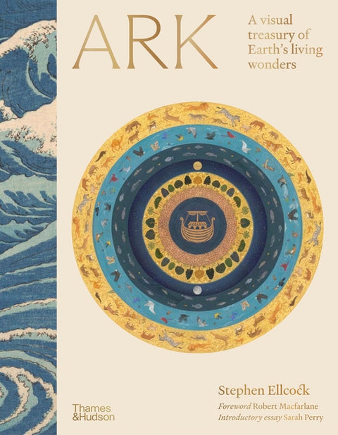 Ark: A Visual Treasury of Earth's Living Wonders by Ellcock, Stephen