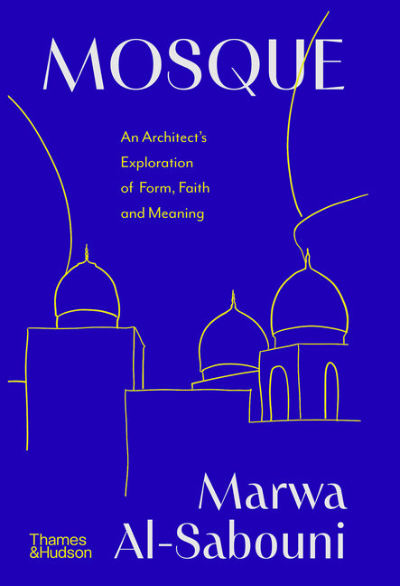 Mosque: An Architect's Exploration of Form, Faith and Meaning
