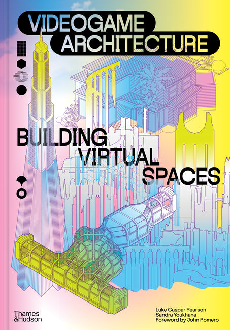 Videogame Architecture: Building Virtual Spaces by Pearson, Luke Caspar