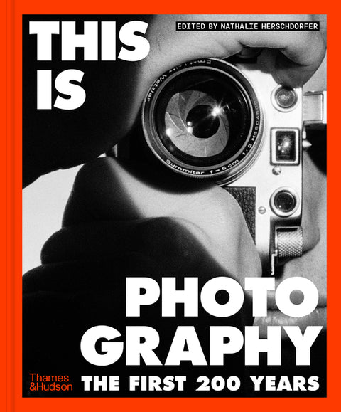 This Is Photography: The First 200 Years by Herschdorfer, Nathalie