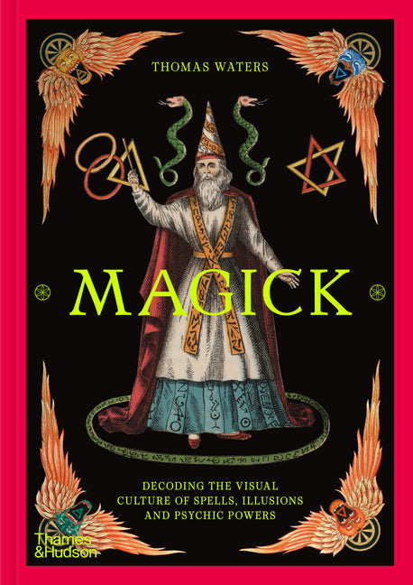 Magick: Decoding the Visual Culture of Spells, Illusions and Psychic Powers by Waters, Thomas