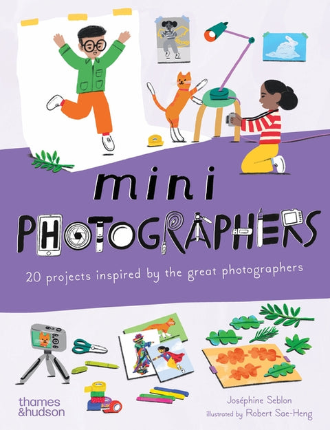 Mini Photographers: 20 Projects Inspired by the Great Photographers by Seblon, JosÃ©phine