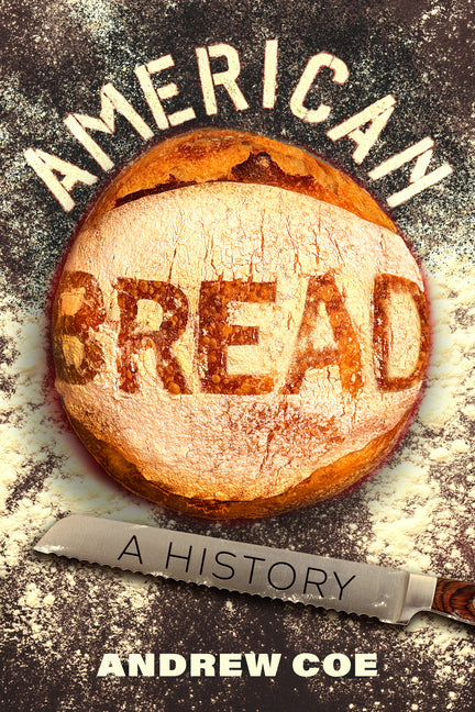 American Bread: A History Volume 90 by Coe, Andrew