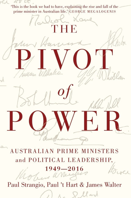 Pivot of Power: Australian Prime Ministers and Political Leadership, 1949-2016