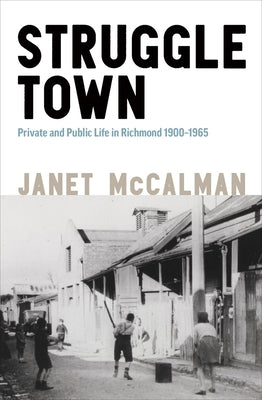 Struggletown: Public and Private Life in Richmond 1900-1965 by McCalman, Janet