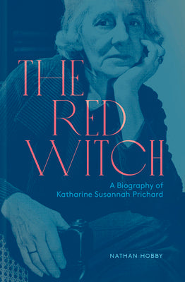 Red Witch: A Biography of Katharine Susannah Prichard by Hobby, Nathan