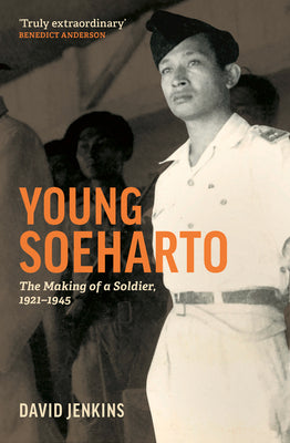 Young Soeharto: The Making of a Soldier, 1921-1945 by Jenkins, David