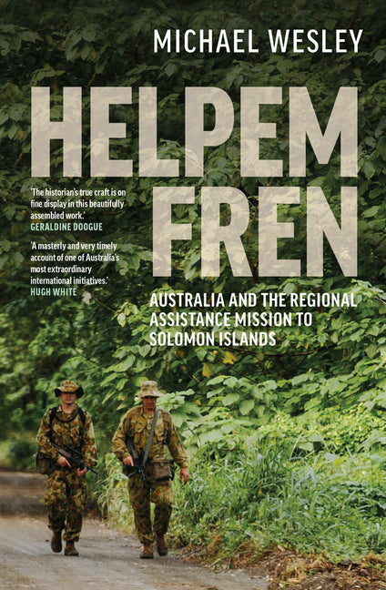 Helpem Fren: Australia and the Regional Assistance Mission to Solomon Islands 2003-2017 by Wesley, Michael