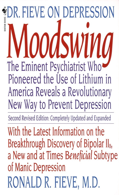 Moodswing: Dr. Fieve on Depression: The Eminent Psychiatrist Who Pioneered the Use of Lithium in America Reveals a Revolutionary New Way to Prevent De