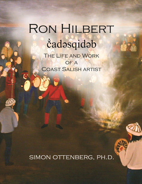 Ron Hilbert č̓adəsqidəb: The Life and Work of a Coast Salish Artist