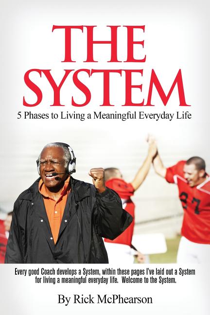 The System 5 Phases to Living a Meaningful Everyday Life: Every good coach develops a winning System, within these pages I've laid out a System for Li