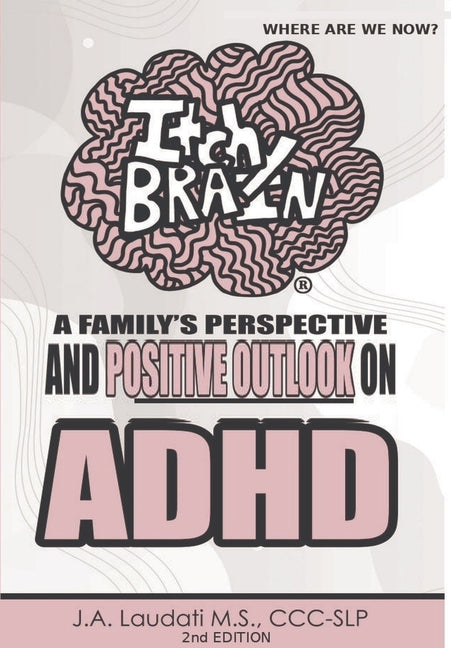 Itchy Brain: A family's perspective and positive outlook on ADHD by Laudati, J. A.