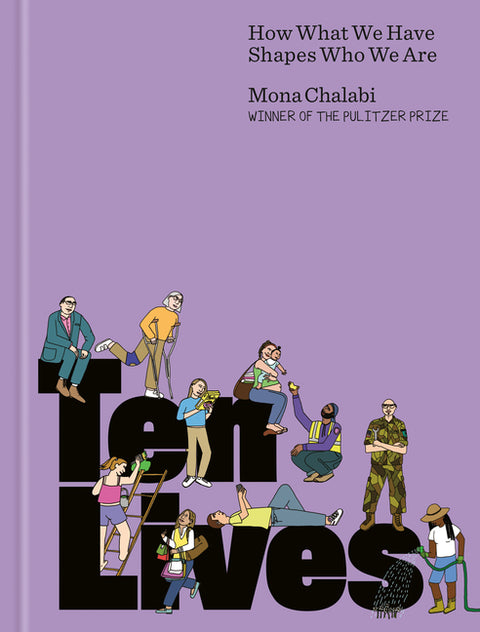 Ten Lives: How What We Have Shapes Who We Are by Chalabi, Mona