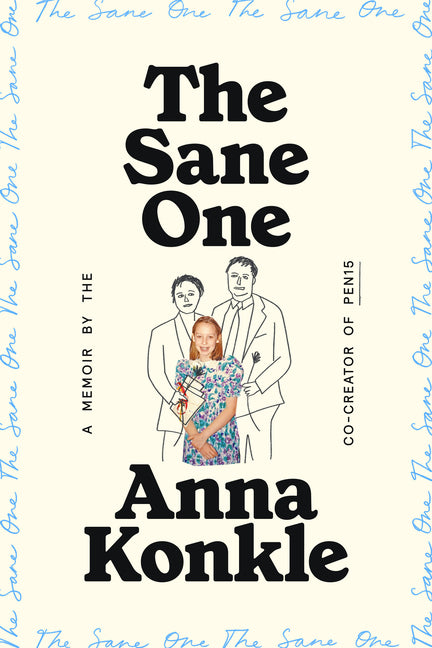 The Sane One: A Memoir by the Co-Creator of Pen15 by Konkle, Anna