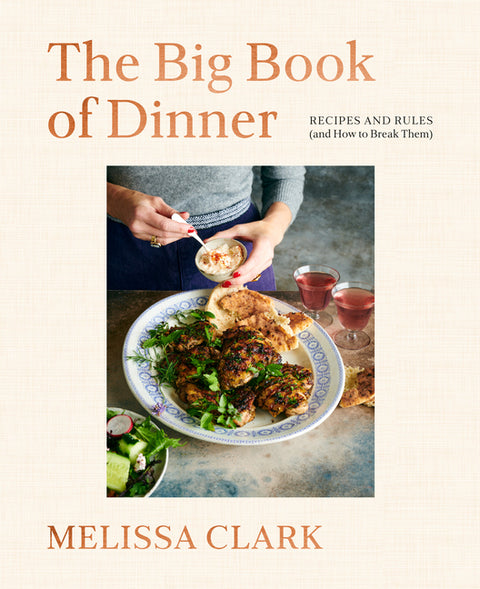 The Big Book of Dinner: Recipes and Rules (and How to Break Them) by Clark, Melissa