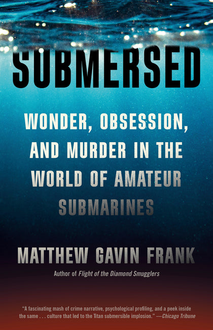Submersed: Wonder, Obsession, and Murder in the World of Amateur Submarines by Frank, Matthew Gavin