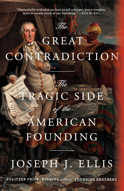 The Great Contradiction: The Tragic Side of the American Founding by Ellis, Joseph J.