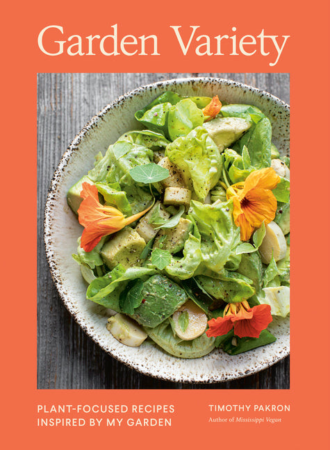Garden Variety: Plant-Focused Recipes Inspired by My Garden by Pakron, Timothy