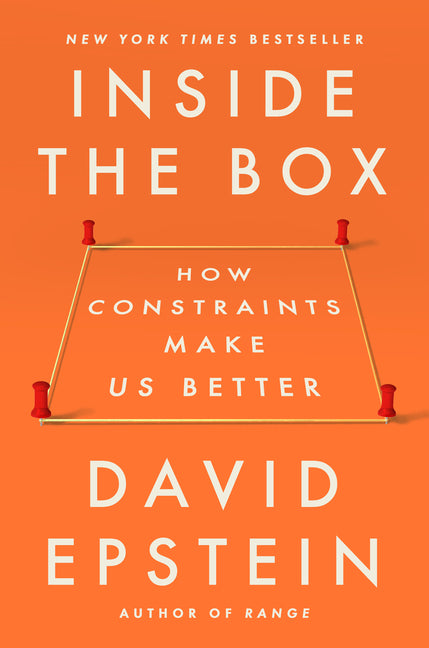 Inside the Box: How Constraints Make Us Better by Epstein, David
