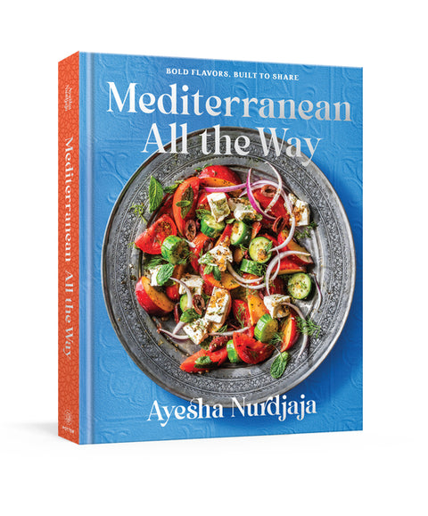 Mediterranean All the Way: Bold Flavors, Built to Share: A Cookbook by Nurdjaja, Ayesha