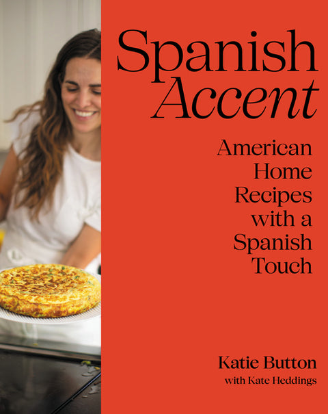 Spanish Accent: American Home Recipes with a Spanish Touch: A Cookbook by Button, Katie