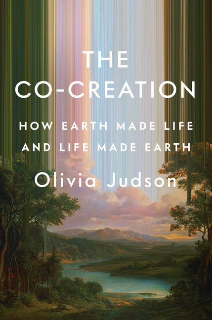 The Co-Creation: How Earth Made Life and Life Made Earth by Judson, Olivia