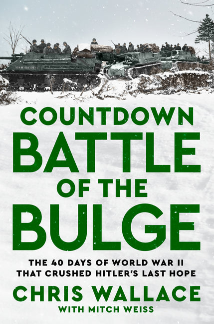 Countdown Battle of the Bulge: The 40 Days of World War II That Crushed Hitler's Last Hope by Wallace, Chris