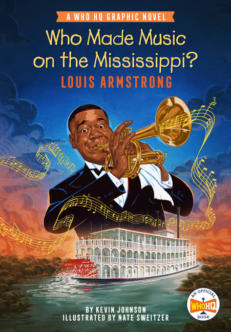 Who Made Music on the Mississippi? Louis Armstrong: A Who HQ Graphic Novel by Johnson, Kevin