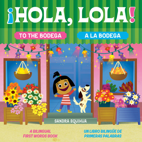 Hola, Lola! to the Bodega: A Bilingual First Words Book/Â¡hola, Lola! a la Bodega: Un Libro Bilingã1/4e de Primeras Palabras